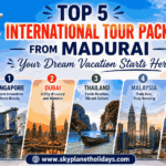 Top 5 International Tour Packages from Madurai — Your Dream Vacation Starts Here