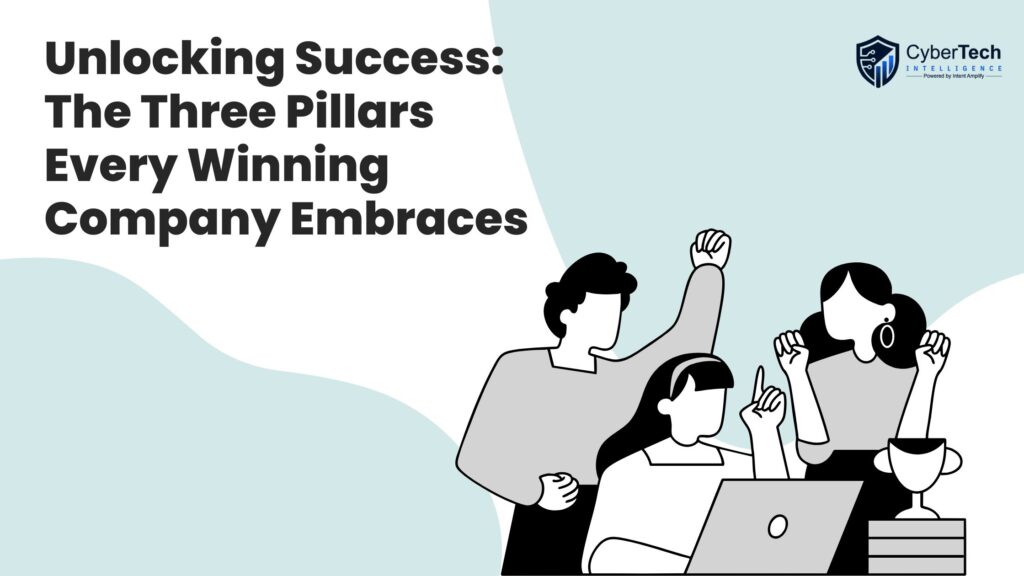 Unlocking Success: The Three Pillars Every Winning Company Embraces