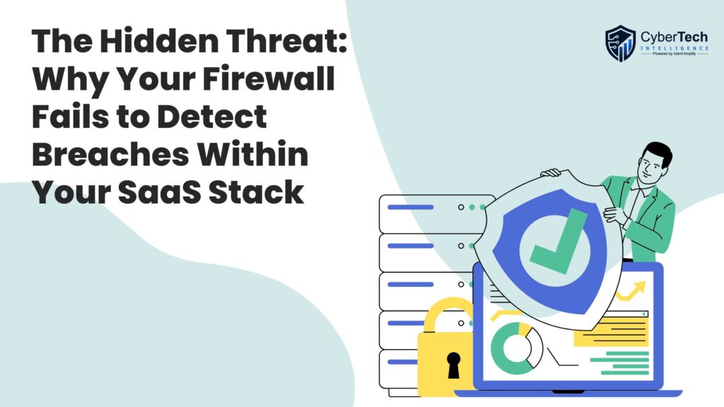 The Hidden Threat: Why Your Firewall Fails to Detect Breaches Within Your SaaS Stack