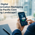 How Is Digital Transformation Reshaping the Asia-Pacific Core Banking Landscape?
