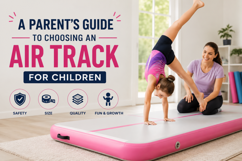 A Parent’s Guide to Choosing an Air Track for Children
