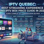 IPTV Quebec: Best Streaming Experience and IPTV Box Price Guide in 2026