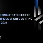 Sports Betting Market Entry in USA: Top Marketing Strategies for Entering the US Sports Betting Market in 2026