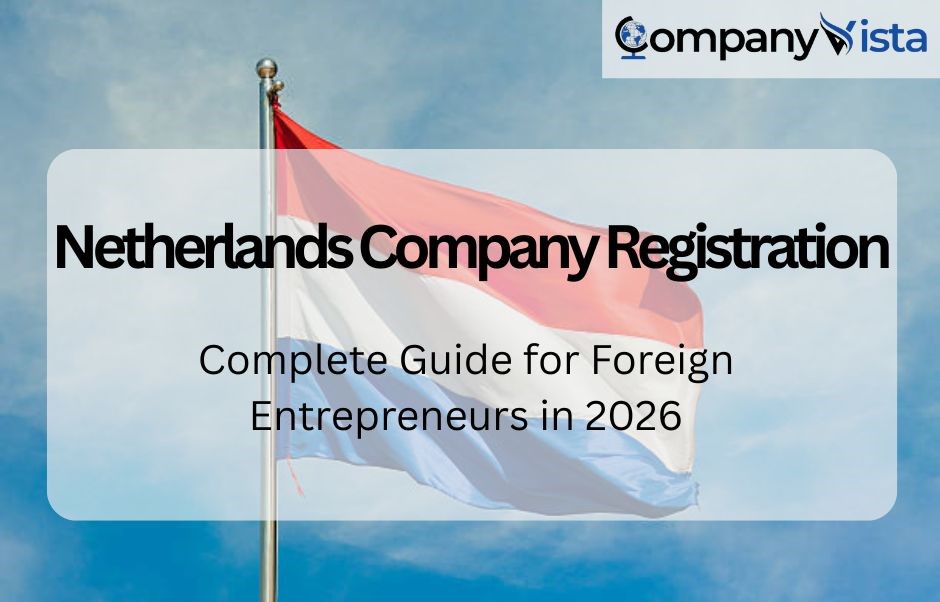 Netherlands Company Registration: Complete Guide for Foreign Entrepreneurs in 2026