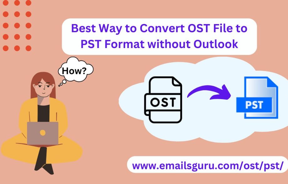 How to Convert OST to PST Without Outlook?