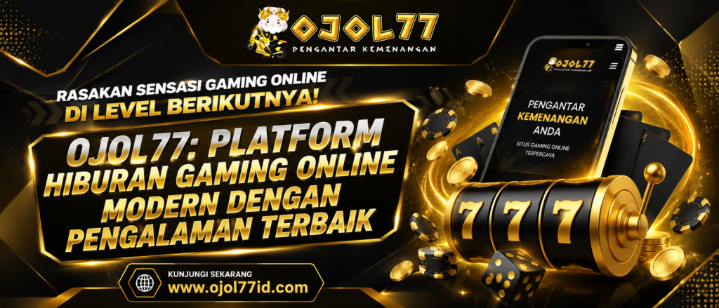 Ojol77: Platform Hiburan Gaming Online Modern dengan Pengalaman Terbaik