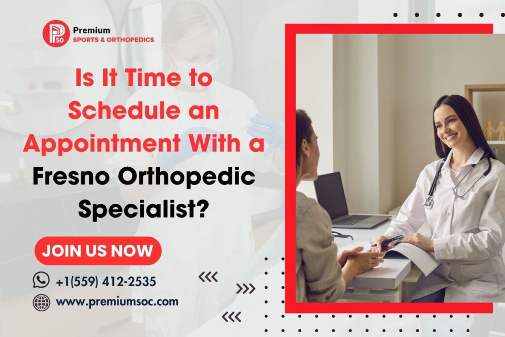 Is It Time to Schedule an Appointment With a Fresno Orthopedic Specialist?