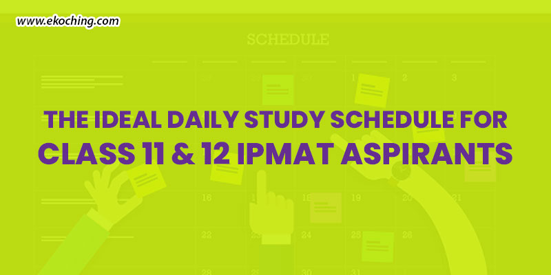The Ideal Daily Study Schedule For Class 11 & 12 IPMAT Aspirants