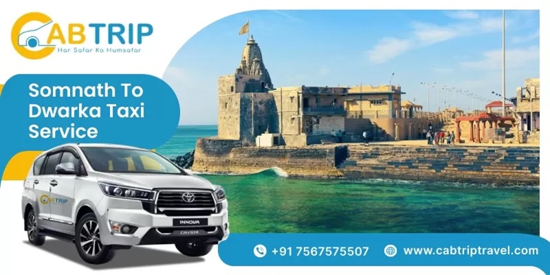 Somnath to Dwarka Taxi Service – Reliable Cab Booking with Cab Trip Travel