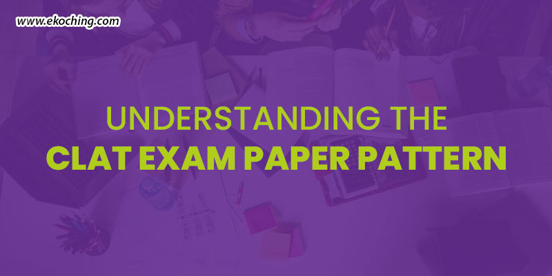 Understanding The CLAT Exam Paper Pattern