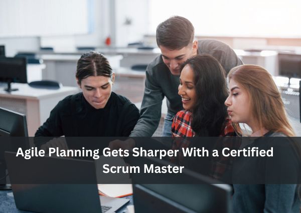 Agile Planning Gets Sharper With a Certified Scrum Master