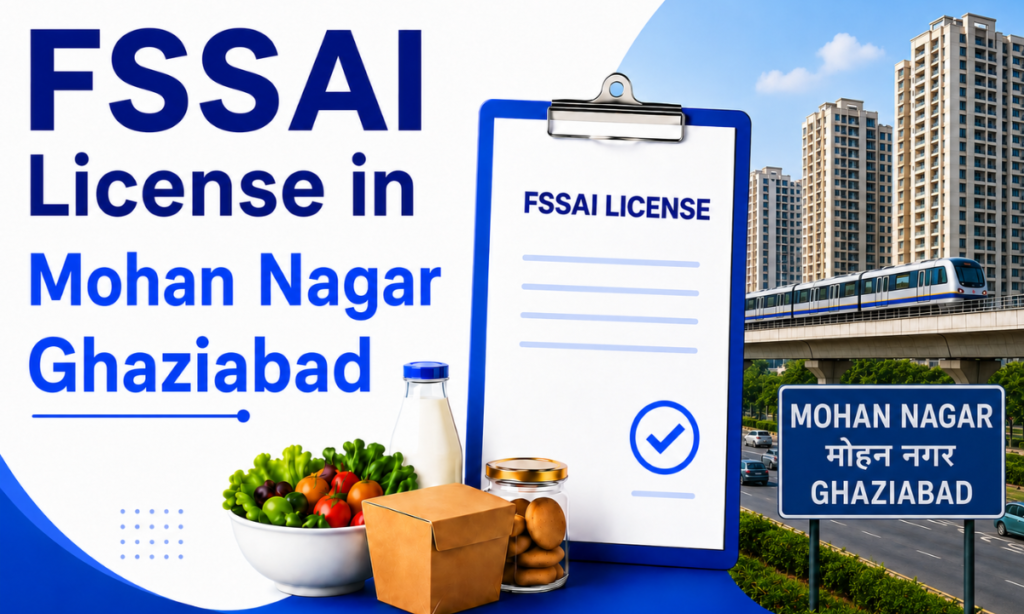 FSSAI License in Mohan Nagar Ghaziabad: Complete Guide for Food Businesses in 2026