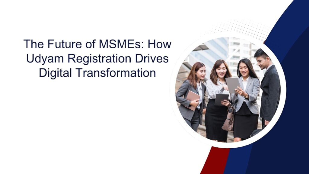 The Future of MSMEs: How Udyam Registration Drives Digital Transformation