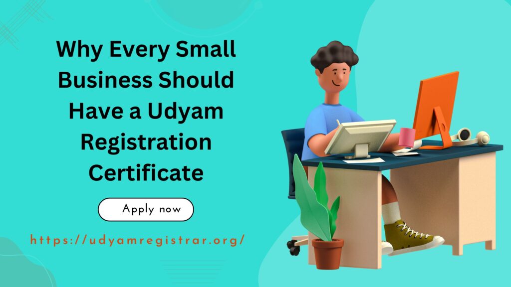 Why Every Small Business Should Have a Udyam Registration Certificate