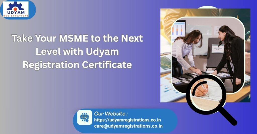 Take Your MSME to the Next Level with Udyam Registration Certificate