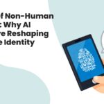 The Rise of Non-Human Identities: Why AI Agents Are Reshaping Enterprise Identity Security