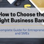 How to Choose the Right Business Bank: A Complete Guide for Entrepreneurs and SMEs