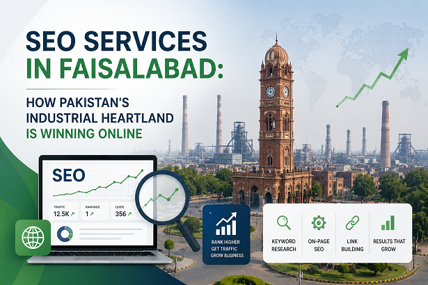 SEO Services in Faisalabad: How Pakistan’s Industrial Heartland Is Winning Online