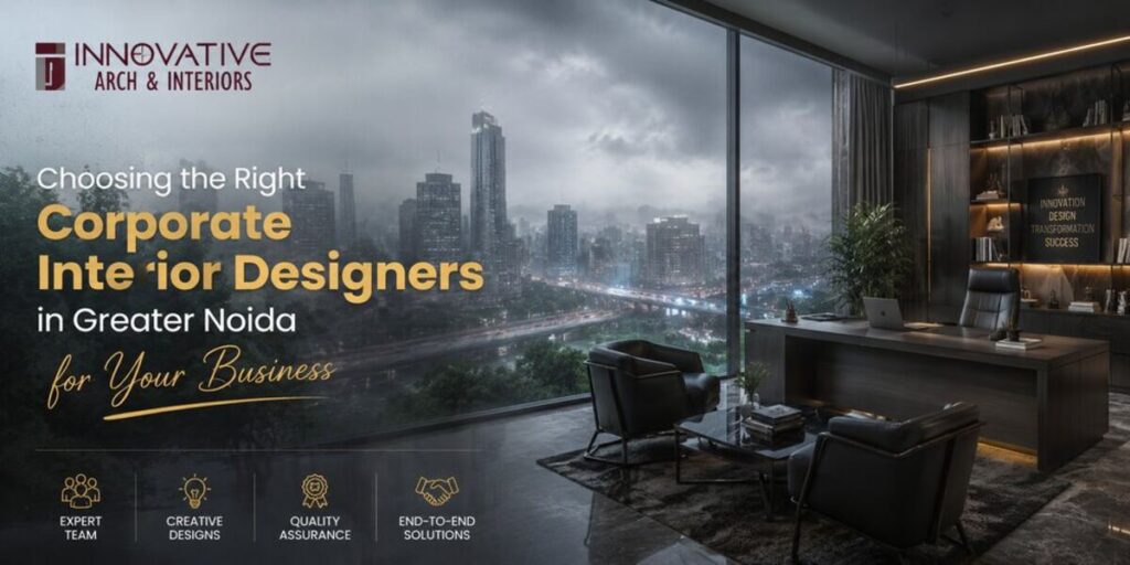 Choosing the Right Corporate Interior Designers in Greater Noida for Your Business