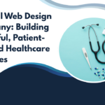 Medical Web Design Company: Building Powerful, Patient-Focused Healthcare Websites