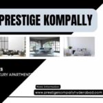 Prestige Kompally Hyderabad – Experience Premium Living in a Thriving Location