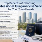 Top Benefits of Choosing Professional Gurgaon Visa Services for Your Travel Needs