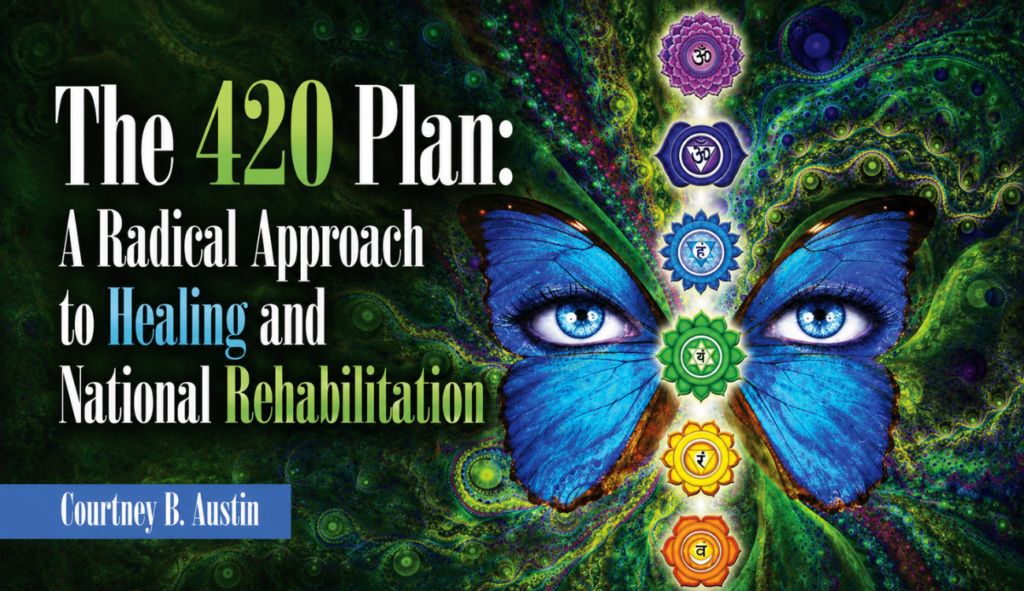 The 420 Plan: A Radical Approach to Healing and National Rehabilitation