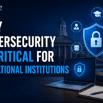 Why Cybersecurity is Critical for Educational Institutions