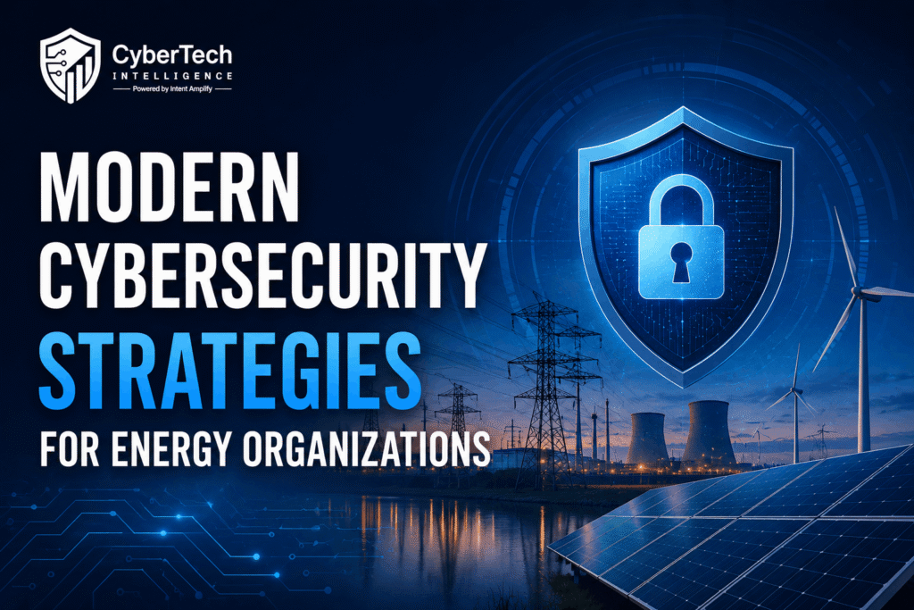 Modern Cybersecurity Strategies for Energy Organizations