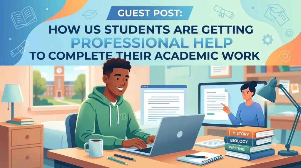 How US Students Are Getting Professional Help to Complete Their Academic Work
