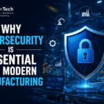 Why Cybersecurity Is Essential for Modern Manufacturing