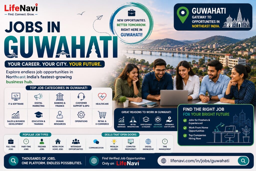 Jobs in Guwahati: Build Your Career in Northeast India’s Fastest-Growing Business Hub | LifeNavi