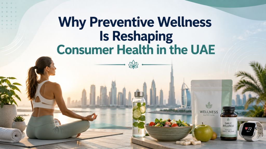 Why Preventive Wellness Is Reshaping Consumer Health in the UAE