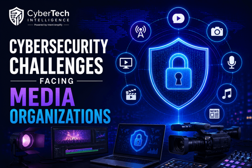 Cybersecurity Challenges Facing Media Organizations