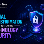 How Digital Transformation Is Reshaping Technology Security