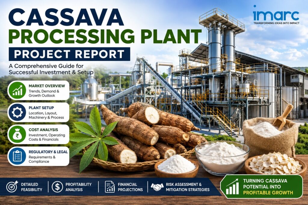 Cassava Processing Plant Project Report 2026: Setup Cost, Machinery, and Raw Materials Requirements