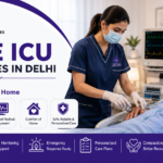 Home ICU Care Services in Delhi: Hospital-Level Critical Care in the Comfort of Your Home