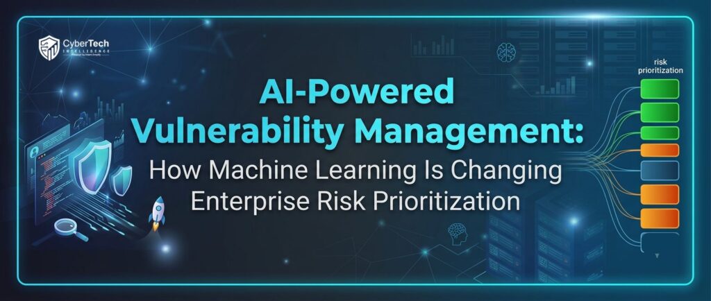 AI-Powered Vulnerability Management: How Machine Learning Is Changing Enterprise Risk Prioritization