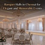 Banquet Halls in Chennai for Elegant and Memorable Events