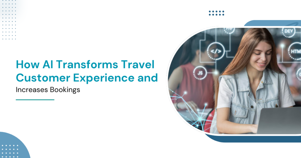 How AI Transforms Travel Customer Experience and Increases Bookings