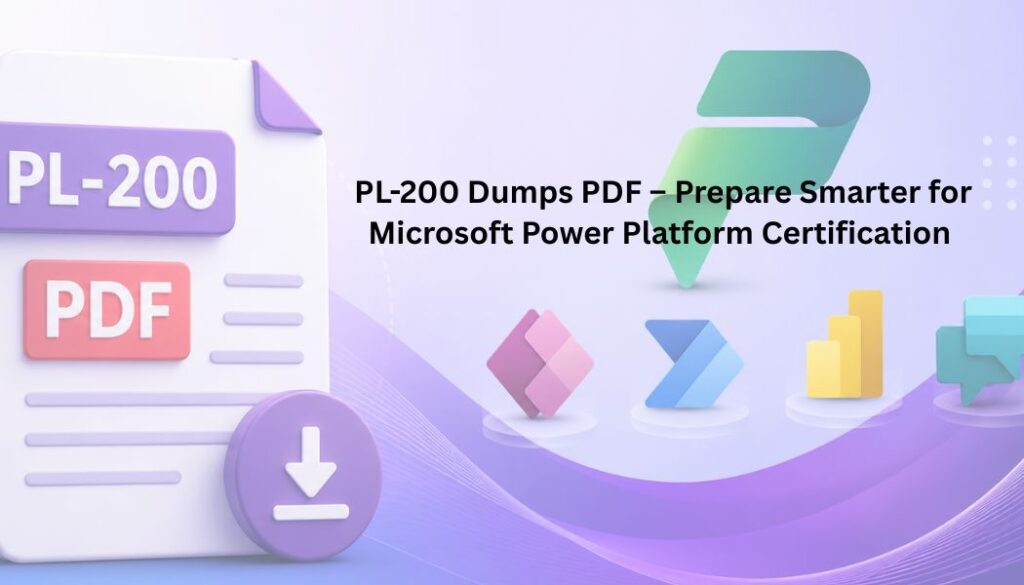 PL-200 Dumps PDF – Prepare Smarter for Microsoft Power Platform Certification
