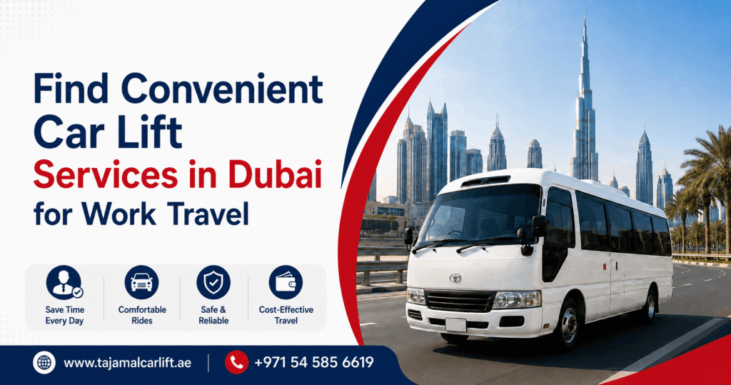 Find Convenient Car Lift Services in Dubai for Work Travel
