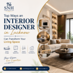 Top Ways an Interior Designer in Lucknow Can Transform Your Living Space