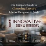 The Complete Guide to Choosing Luxury Interior Designers in Noida