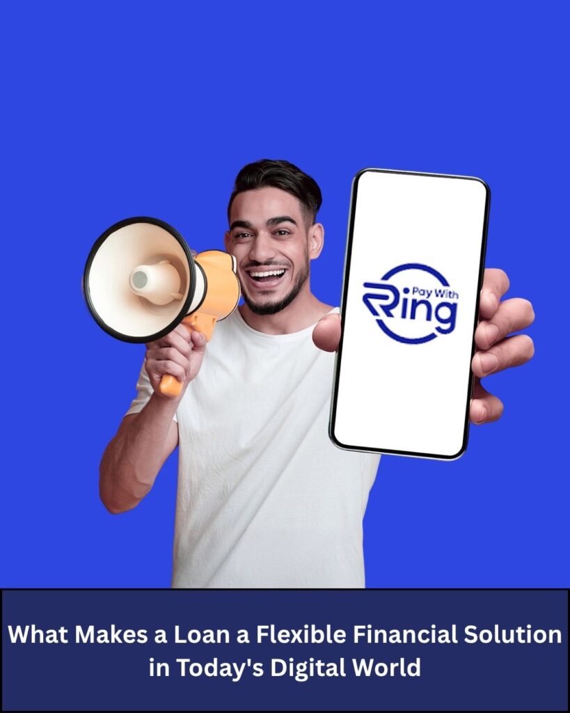 What Makes a Loan a Flexible Financial Solution in Today’s Digital World