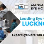 Best Eye Care Hospital in Lucknow – Complete Eye Care with Experienced Specialists