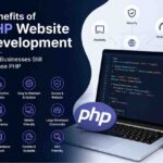 Benefits of PHP Website Development: Why Businesses Still Choose PHP