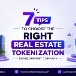7 Tips to Choose the Right Real Estate Tokenization Development Company
