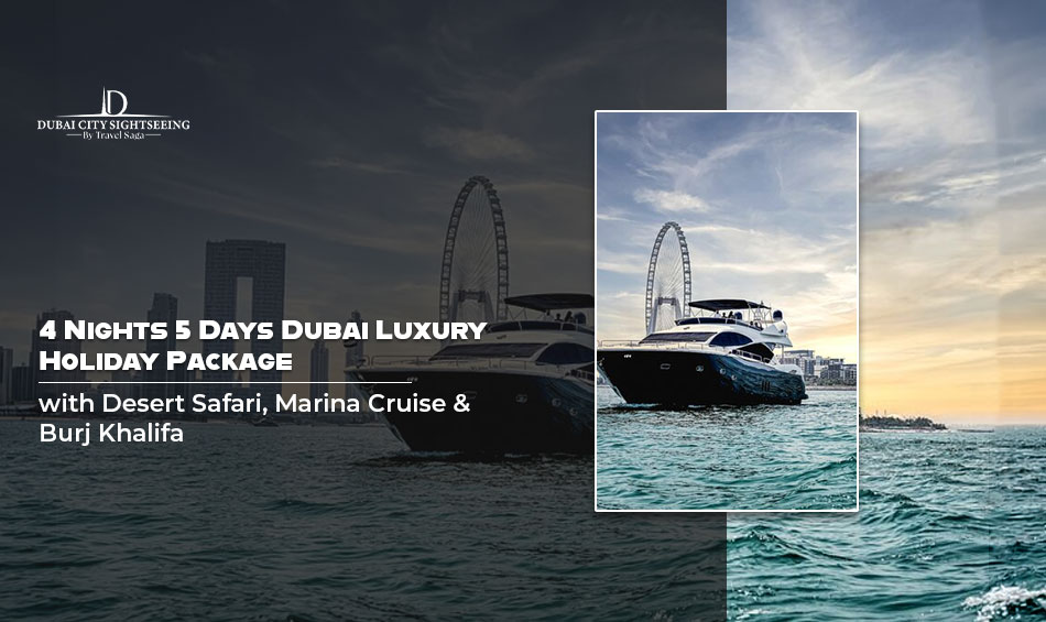 4 Nights 5 Days Dubai Luxury Holiday Package with Desert Safari, Marina Cruise & Burj Khalifa