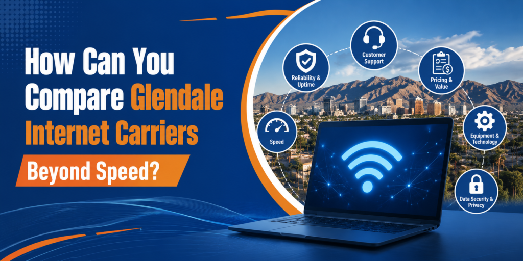 How Can You Compare Glendale Internet Carriers Beyond Speed?